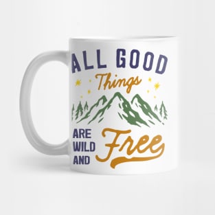 All Good Things are Wild and Free Mug